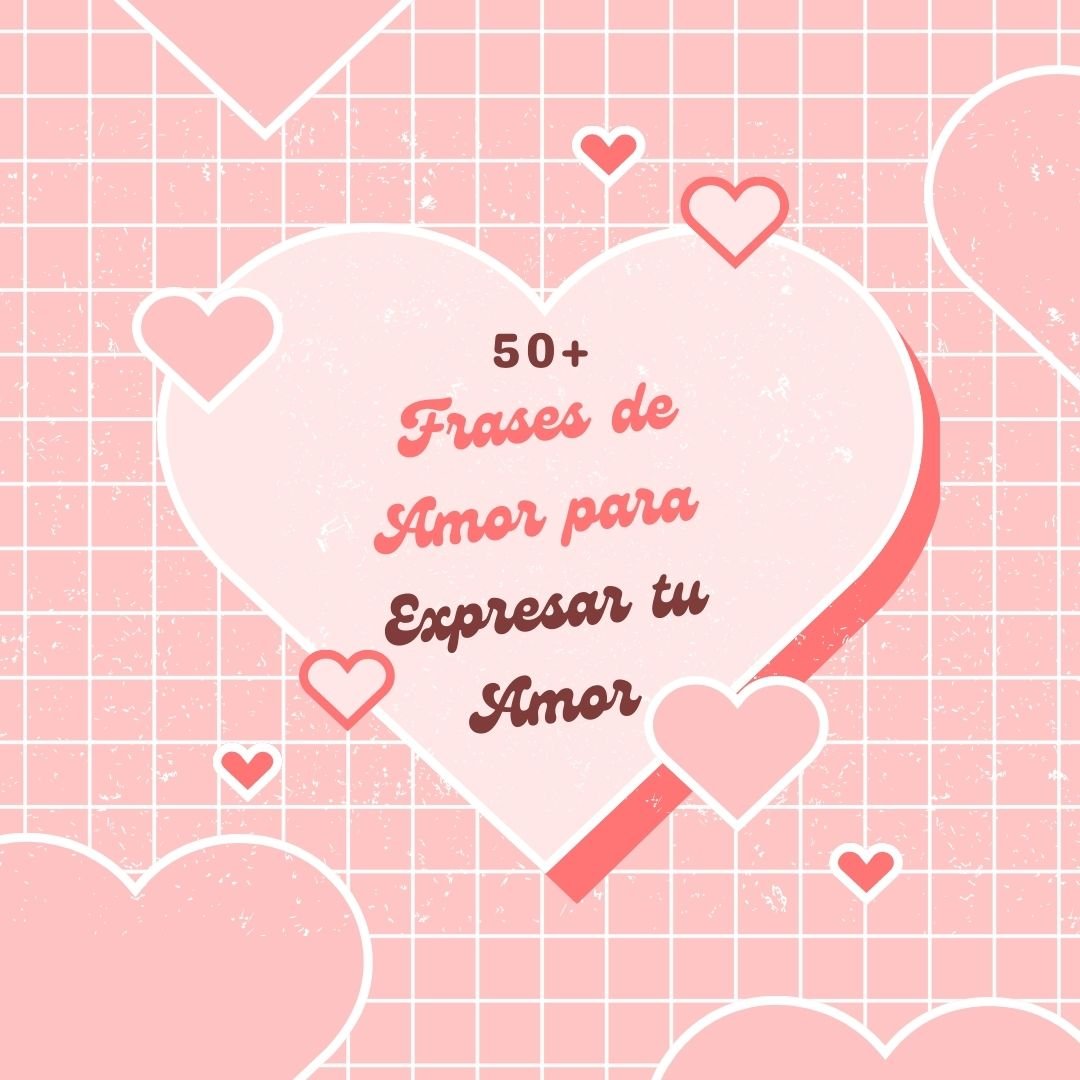 50+ Frases de Amor para Expresar tu Amor