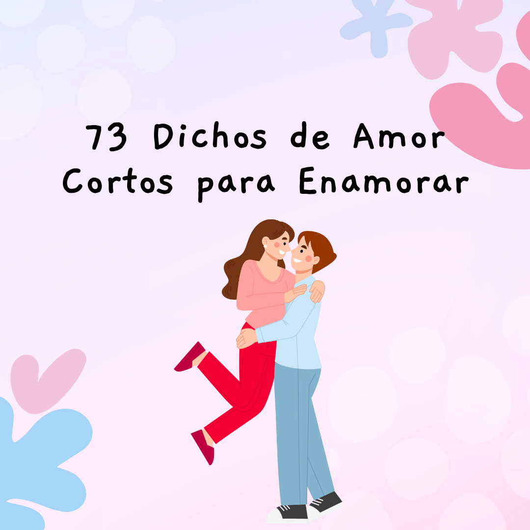 73 Dichos de Amor Cortos para Enamorar